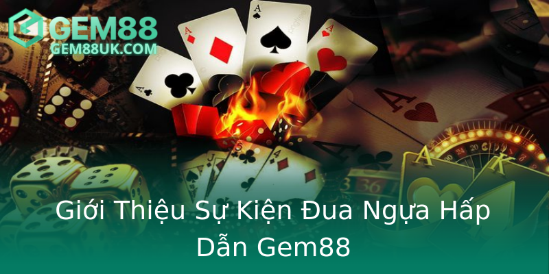 Giới Thiệu Sự Kiện Đua Ngựa Hấp Dẫn Gem88 Giới Thiệu Sự Kiện Đua Ngựa Hấp Dẫn Gem88